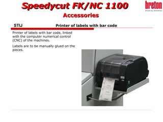 STIJ    Printer of labels with bar code Printer of labels with bar code, linked with the computer numerical control (CNC) ...