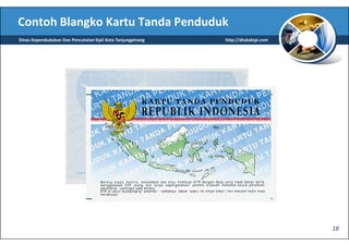 Contoh Blangko Kartu Tanda Penduduk
Dinas Kependudukan Dan Pencatatan Sipil Kota Tanjungpinang   http://disduktpi.com




                                                                                    18
 