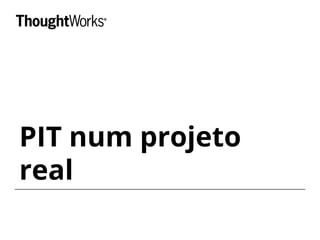 PIT num projeto 
real 
 
