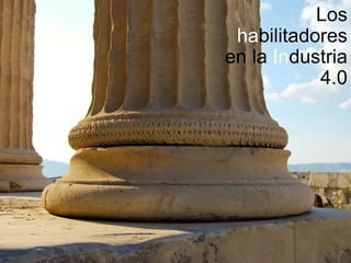 Los
habilitadores
en la Industria
4.0
 