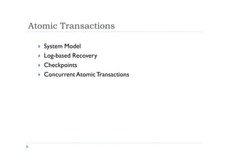 Atomic Transactions
 System Model
 Log-based Recovery
 Checkpoints
 Concurrent AtomicTransactions
 
