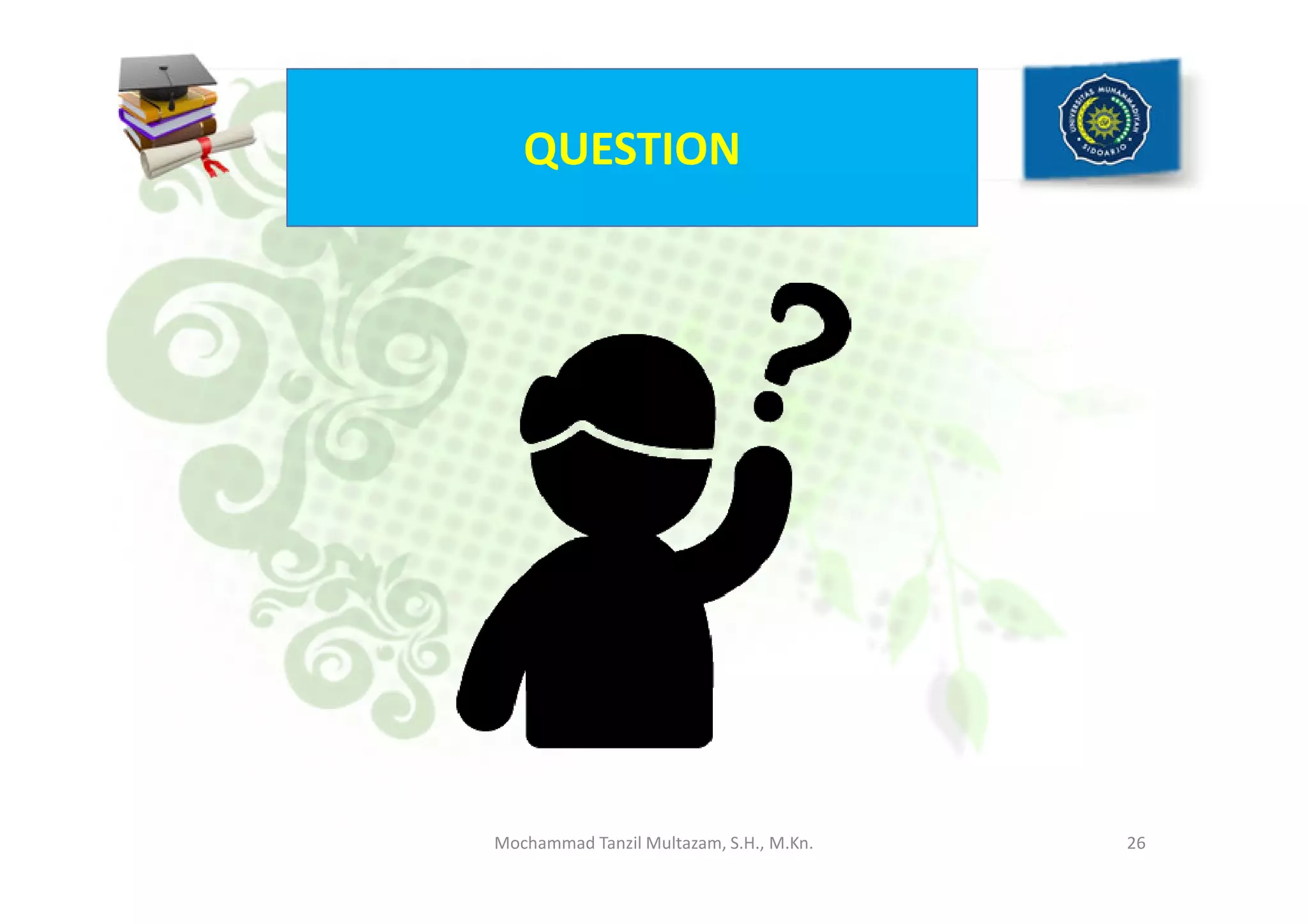 QUESTION
26Mochammad Tanzil Multazam, S.H., M.Kn.
 