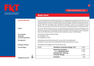2


                                                                                                                    Media-Informationen 2010
Die Fachzeitschrift Für Fernsehen,
Film Und Elektronische Medien
                                                    Media-Daten

                              Kurzcharakteristik:   FKT (mit Rundfunktechnischen Mitteilungen RTM) ist die Fachzeitschrift für professionelles Fernsehen, Film und
                                                    elektronische Medien in Europa. Das Themenspektrum der veröffentlichten Beiträge reicht von der Fernseh- und
                                                    Videotechnik über die Filmton- und Audiotechnik bis zu den neuen Medien. Praxisnahe, aktuelle und kompeten-
                                                    te Berichterstattung kennzeichnen diese hochkarätige Fachzeitschrift. FKT-Leser sind Entscheider aus der
                                                    Fernseh-, Film-, Ton- und Videobranche, Ingenieure und Techniker, Fachleute und Spezialisten. Sie tragen
                                                    Verantwortung, entscheiden über Investitionen und sind damit wichtige Meinungsbildner und Multiplikatoren.
                              Organ:                FKT ist das offizielles Organ der Fernseh- und Kinotechnischen Gesellschaft (FKTG) in Verbindung mit dem
                                                    Fachbereich 3 der ITG, des Normenausschusses Bild und Film (NBF), Arbeitsausschuss NBF 6 „Laufbildtechnik –
                                                    Bild- und Tonbearbeitung“, des Verbandes Technischer Betriebe für Film und Fernsehen (VTFF), in Zusammen-
                                                    arbeit mit dem Verband Deutscher Tonmeister (VDT), vereinigt mit „fernseh + filmTECHNIKUM“

                              Herausgeber:          Fachverlag Schiele & Schön GmbH
                              Jahrgang:             64. Jahrgang 2010
                              Erscheinungsweise:    10 Ausgaben pro Jahr
                              Bezugspreis:          Jahresabonnement Deutschland € 143,00 (inkl. Versandkosten)
                                                    Ausland € 150,00 (inkl. Versandkosten) Einzelverkaufspreis € 14,00

                              Auflagen-Analyse:     Exemplare pro Ausgabe im Durchschnitt (3/09)
                              Druckauflage:         3.175                             Tatsächlich verbreitete Auflage (TvA)                       3.082
                                                                                      Abonnierte Exemplare                                        2.596
                                                                                      – davon Mitgliederstücke                                    1.985
                                                                                      Einzelverkauf Lieferung                                         –
                                                                                      Verkaufte Auflage                                           2.596
                                                                                      Freistücke                                                    468
                              Auflagenkontrolle:
 