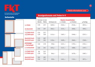 6


                                                                                                                   Media-Informationen 2010
Die Fachzeitschrift Für Fernsehen,
Film Und Elektronische Medien
                                                       Anzeigenformate und Preise in €
Seitenteile                                            Anzeigenpreisliste Nr. 41/Gültig ab 01.01.2010

                                                       Format in mm                                      Skalen-Zusatzfarben
                                                       Breite Höhe               Schwarz/w              + 1 Farbe    +2 Farben       4-farbig
                                     1/1 Seite         178          257             1692,—               2165,—        2526,—         2835,—

                                     im Anschnitt      210          297             1862,—               2335,—        2696,—         3005,—

                                     2/3 Seite hoch    116          257
                                     2/3 Seite quer    178          169             1114,—               1587,—        1948,—         2257,—

                                     Anschnitt hoch    133          297
                                     Anschnitt quer    210          182             1226,—               1699,—        2060,—         2369,—

                                     Juniorpage:
                                                       126          178               958,—              1431,—        1792,—         2101,—
                                     1. Satzspiegel
                                     2. im Anschnitt   140          201             1054,—               1527,—        1888,—         2197,—

                                     1/2 Seite hoch     86          257
                                     1/2 Seite quer    178          126               844,—              1317,—        1678,—         1987,—

                                     Anschnitt hoch    102          297
                                     Anschnitt quer    210          142               928,—              1401,—        1762,—         2071,—
 
