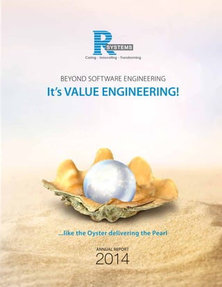 It’s VALUE ENGINEERING!
Beyond Software Engineering
...like the Oyster delivering the Pearl
2014
Annual Report
 