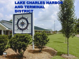 LAKE CHARLES HARBOR  AND TERMINAL DISTRICT LAKE CHARLES HARBOR  AND TERMINAL DISTRICT 