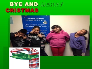 BYE ANDBYE AND MERRYMERRY
CRISTMASCRISTMAS
 