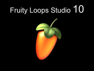 Fruity Loops Studio 10
 