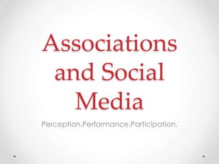 Associations and Social Media Perception.Performance.Participation. 