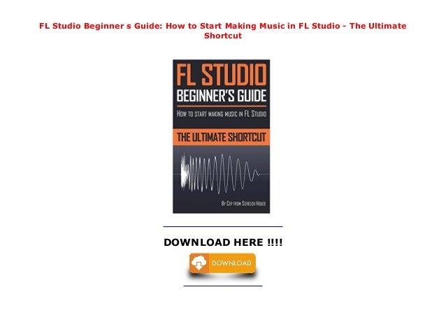 fl studio beginner guide fl studio beginner guide