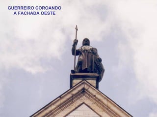 GUERREIRO COROANDO
A FACHADA OESTE
 