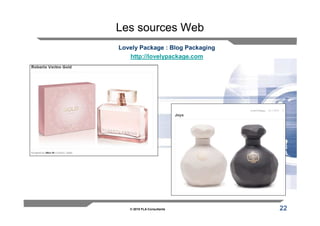 Les sources Web
Lovely Package : Blog Packaging
   http://lovelypackage.com




   © 2010 FLA Consultants         22
 