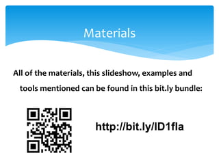 Materials
All of the materials, this slideshow, examples and
tools mentioned can be found in this bit.ly bundle:
http://bit.ly/ID1fla
 
