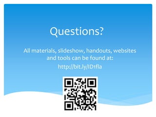 Questions?
All materials, slideshow, handouts, websites
and tools can be found at:
http://bit.ly/ID1fla
 