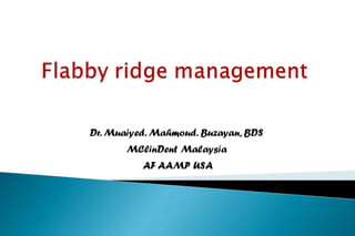 Flabby ridge manage