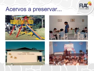 Acervos a preservar...
 