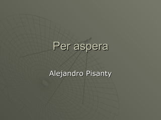 Per aspera Alejandro Pisanty 