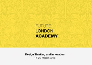 Design Thinking and Innovation
14-20 March 2016
 
