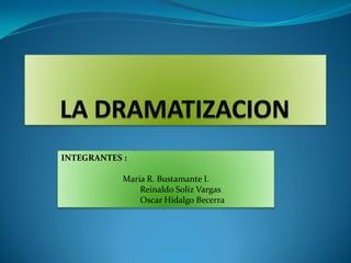 INTEGRANTES :

            Maria R. Bustamante I.
                Reinaldo Soliz Vargas
                Oscar Hidalgo Becerra
 
