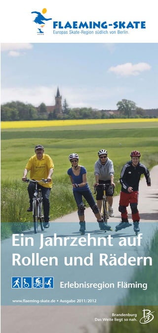 Ein Jahrzehnt auf
Rollen und Rädern
                       Erlebnisregion Fläming
www.flaeming-skate.de • Ausgabe 2011/2012
 
