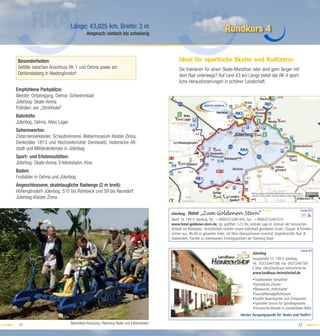 Länge: 43,025 km, Breite: 3 m
                                         Anspruch: einfach bis schwierig
                                                                                                                             Rundkurs 4


 Besonderheiten:                                                                          Ideal für sportliche Skater und Radfahrer
 Gefälle zwischen Anschluss RK 1 und Oehna sowie am                                       Sie trainieren für einen Skate-Marathon oder sind gern länger mit
 Denkmalsberg in Niedergörsdorf                                                           dem Rad unterwegs? Auf rund 43 km Länge bietet der RK 4 sport-
                                                                                          liche Herausforderungen in schöner Landschaft.
Empfohlene Parkplätze:
Werder: Ortseingang, Oehna: Schwimmbad
Jüterbog: Skate-Arena
Fröhden: am „Strohhotel“
Bahnhöfe:
Jüterbog, Oehna, Altes Lager
Sehenswertes:
Zisterzienserkloster, Schaubrennerei, Webermuseum Kloster Zinna,
Denkmäler 1813 und Hochzeitsmühle Dennewitz, historische Alt-
stadt und Militärdenkmale in Jüterbog
Sport- und Erlebnisstätten:
Jüterbog: Skate-Arena, Erlebnisbahn, Kino
Baden:
Freibäder in Oehna und Jüterbog
Angeschlossene, skatetaugliche Radwege (2 m breit):
Hohengörsdorf-Jüterbog; S10 bis Rohrbeck und S9 bis Naundorf;
Jüterbog-Kloster Zinna

                                                                                                                                                         ★★★                          Karte:B3
                                                                                     Jüterbog - Hotel „Zum Goldenen Stern“
                                                                                     Markt 14, 14913 Jüterbog, Tel.: +49(0)3372/401476, Fax.: +49(0)3372/401614
                                                                                     www.hotel-goldener-stern.de, tgl. geöffnet 7-23 Uhr, zentrale Lage im Zentrum der historischen
                                                                                     Altstadt am Marktplatz, Gemütlichkeit strahlen unsere individuell gestalteten Einzel-, Doppel- & Familien-
                                                                                     zimmer aus, WLAN im gesamten Hotel, mit Wein überwachsener Innenhof, Gepäcktransfer, Rad- &
                                                                                     Skateverleih, Transfer zu interessanten Einstiegspunkten der Flaeming-Skate.


                                                                                                                                                                                      Karte:B3
                                                                                                                                                  Jüterbog
                                                                                                                                                  Hauptstraße 55, 14913 Jüterbog
                                                                                                                                                  Tel.: 03372/441580, Fax: 03372/441581
                                                                                                                                                  E-Mail: info@landhaus-heinrichshof.de
                                                                                                                                                  www.landhaus-heinrichshof.de
                                                                                                                                                  •Traditioneller Vierseithof
                                                                                                                                                  •Gemütliche Zimmer
                                                                                                                                                  •Restaurant „Hofschänke“
                                                                                                                                                  •Sauna/Massage/Ruheraum
                                                                                                                                                  •Großer Bauerngarten zum Entspannen
                                                                                                                                                  •Spezieller Service für Sportbegeisterte
                                                                                                                                                  •Historische Altstadt in unmittelbarer Nähe
                                                                                                                                         Idealer Ausgangspunkt für Skater und Radler!

                               Besondere Kreuzung: Flaeming-Skate und Erlebnisbahn
 11                                                                                                                                                                                 12
 