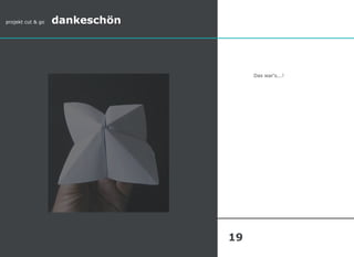 Das war‘s...!
projekt cut & go dankeschön
19
 