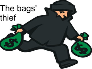 The bags'  thief 