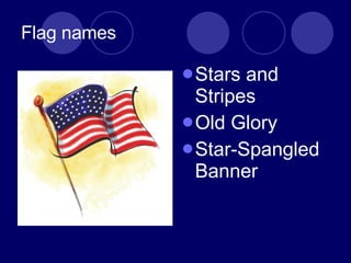 Flag names Stars and Stripes Old Glory Star-Spangled Banner