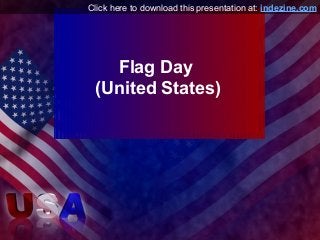Flag Day
(United States)
Click here to download this presentation at: indezine.com
 