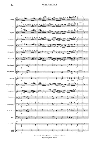 &
&
&
&
&
&
&
&
&
&
&
&
?
?
?
?
ã
ã
bb
bb
b
bb
bb
b
bb
bb
b
bb
b
bbb
bb
bb
b
bb
bb
bb
b
bb
b
bb
bb
b
bb
bb
b
bbbb
b
bb
bbb
Flautim
Flauta
Requinta
Clarinete Bb 1
Clarinete Bb 2
Clarinete Bb 3
Sax - Alto Eb
Sax - Tenor Bb
Sax - Baritono
Horn's Eb
Trompete Bb 1 e 2
Trompete Bb 3
Trombone 1
Trombone 2 e 3
Bombardino C
Tuba C
Caixa Clara
Bombo
Pratos
f
f
f
f
f
f
f
f
f
f
f
f
f
f
f
f
f
f
104
œ œ œ œ œ
œ œ œ œ œ
œ œ œ œ œ
œ œ œ œ œ
œ œ œ œ œ
œ œ œ œ œ
œ œ œ œ œ
œ œ œn œ
œ œ œ# œ
104
˙˙˙#
œ œ œ œ œ
œ œ œ œ œ
œ œ œn œ
œ œ œn œ
œ œ œn œ
œ œ œn œ
104
˙
æ
Y˙
œ œ œ œ œ
œ œ œ œ œ
œ œ œ œ œ
œ œ œ œ œ
œ œ œ œ œ
œ œ œ œ œ
œ œ œ œ œ
œ œ
œ œ
œœœ#
œœœ
œ œ œ œ œ
œ œ œ œ œ
œ œ
œ œ
œ œ
œ œ
œ
æ
œ
æ
yœ yœ
œ œ œ œ œ
œ œ œ
œ œ œ œ œ
œ œ œ
œ œ œ œ œ œ œ œ
œ œ œ œ œ œ œ œ
œ œ œ œ œ œ œ œ
œ œ œ œ
œ œ œ œ œ œ œ œ
œ œ
œ œ
˙˙˙
œ œ œ œ œ œ œ œ
œ œ œ œ
œ œ
œ œ
œ œ
œ œ
˙
æ
Y˙
œ œ œ œ œœ œ œ
œ œ œ œ œœ œ œ
œ œ œ œ œœ œ œ
œ œ œ œ œœ œ œ
œ œ œ œ œœ œ œ
œ œ œ œ
œ œ œ œ œœ œ œ
œ œ œ
œ œ œ
˙˙˙
œ œ œ œ œœ œ œ
œ
œ œœ œ œ
œ œ œ
œ œ œ
œ œ œ
œ œ œ
œ
æ
œ
æ
yœ yœ
œ œn œ œn œn œ œ œ
œ œn œ œn œn œ œ œ
œ œ# œ œn œ# œ œ œ
œ œ# œ œn œn œ œ œ
œ œ# œ œn œn œ œ œ
œ œn œn œ
œ œ# œ œn œ# œ œ œ
œ œn
œ œ#
œœœ
œœœ#
œ œ# œ œn œn œ œ œ
œ œ# œ œn œn œ œ œ
œ œn
œ œn
œ œn
œ œn
œ
æ
œ
æ
yœ yœ
œ œ œ œ œ œn œ œ
œ œ œ œ œ œn œ œ
œ œ œ œ œ œn œ œ
œ œ œ œ œ œn œ œ
œ œ œ œ œ œn œ œ
œ œ œ œ œ œn œ œ
œ œ œ œ œ œn œ œ
œ œ œ œ
œ œ œ œ
œœœ
œœœ
œœœ
œœœ
œ œ œ œ œ œn œ œ
œ œ œ œ œ œn œ œ
œ œ œ œ
œ œ œ œ
œ œ œ œ
œ œ œ œ
œ
æ
œ
æ
yœ yœ
f
f
f
f
f
f
f
f
f
f
f
f
f
f
f
f
f
f
˙
˙
˙
˙
˙
˙
˙
˙
˙
˙˙˙#
˙
˙
˙
˙˙n
˙
˙
˙
æ
Y˙
J
œ
‰ Œ
J
œ
‰ Œ
J
œ
‰ Œ
J
œ
‰ Œ
J
œ
‰ Œ
J
œ
‰ Œ
J
œ ‰ Œ
J
œ ‰ Œ
J
œ ‰ Œ
j
œœœ ‰ Œ
J
œ
‰ Œ
J
œ ‰ Œ
J
œ
‰ Œ
J
œœ
‰ Œ
J
œ
‰ Œ
J
œ ‰ Œ
J
œ ‰ Œ
j
yœ ‰ Œ
12 OS FLAGELADOS
Governo do Estadodo Ceará - Secretaria da Culura
Coordenação de Música
 