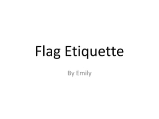 Flag Etiquette
By Emily
 
