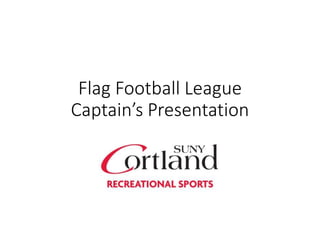 Flag Football League
Captain’s Presentation
 