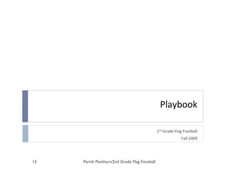 Playbook 2 nd  Grade Flag Football Fall 2009 Parish Panthers/2nd Grade Flag Football 