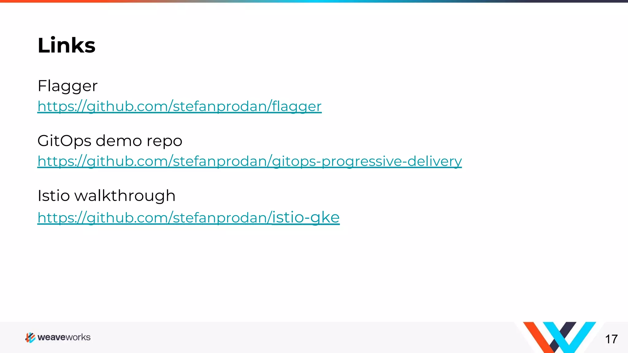 Links
17
Flagger
https://github.com/stefanprodan/flagger
GitOps demo repo
https://github.com/stefanprodan/gitops-progressive-delivery
Istio walkthrough
https://github.com/stefanprodan/istio-gke
 