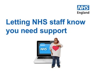 Letting NHS staff know
you need support
 