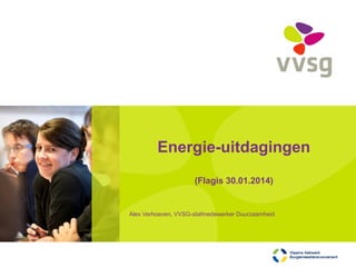 Energie-uitdagingen
(Flagis 30.01.2014)

Alex Verhoeven, VVSG-stafmedewerker Duurzaamheid

 