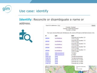 Use case: identify
Identify: Reconcile or disambiguate a name or
address.
 
