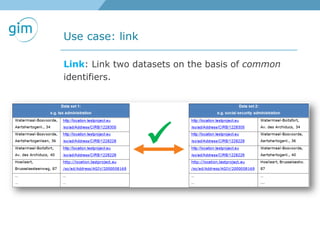 Use case: link
Link: Link two datasets on the basis of common
identifiers.
 