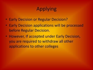 Applying Early Decision or Regular Decision?Early Decision applications will be processed before Regular Decision.However, If accepted under Early Decision, you are required to withdraw all other applications to other colleges