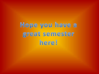 Hope you have a great semester here!
