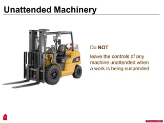 Unattended Machinery
Do NOT
leave the controls of any
machine unattended when
a work is being suspended
17
“Workers Lives Matter”
 