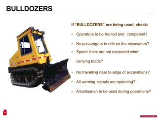 BULLDOZERS
If “BULLDOZERS” are being used, check:
• Operators to be trained and competent?
• No passengers to ride on the excavators?
• Speed limits are not exceeded when
carrying loads?
• No travelling near to edge of excavations?
• All warning signals are operating?
• A banksman to be used during operations?
23
“Workers Lives Matter”
 
