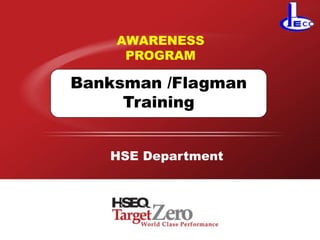 AWARENESS
PROGRAM
Banksman /Flagman
Training
HSE Department
 