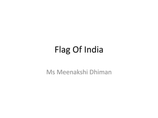 Flag Of India
Ms Meenakshi Dhiman
 