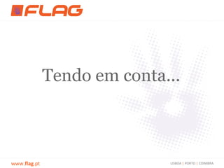 Tendo em conta...



www.flag.pt                  LISBOA | PORTO | COIMBRA
 