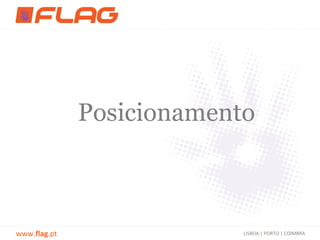 Posicionamento



www.flag.pt                LISBOA | PORTO | COIMBRA
 