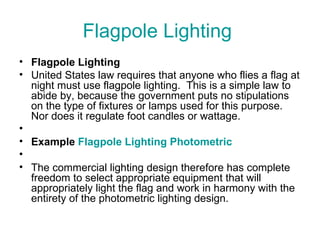 Flagpole Lighting  ,[object Object],[object Object],[object Object],[object Object],[object Object],[object Object]