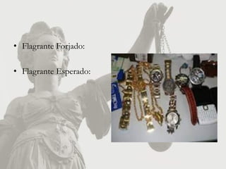 • Flagrante Forjado:

• Flagrante Esperado:
 