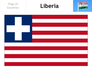 Liberia
Flags of
Countries
 