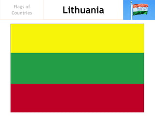 Lithuania
Flags of
Countries
 